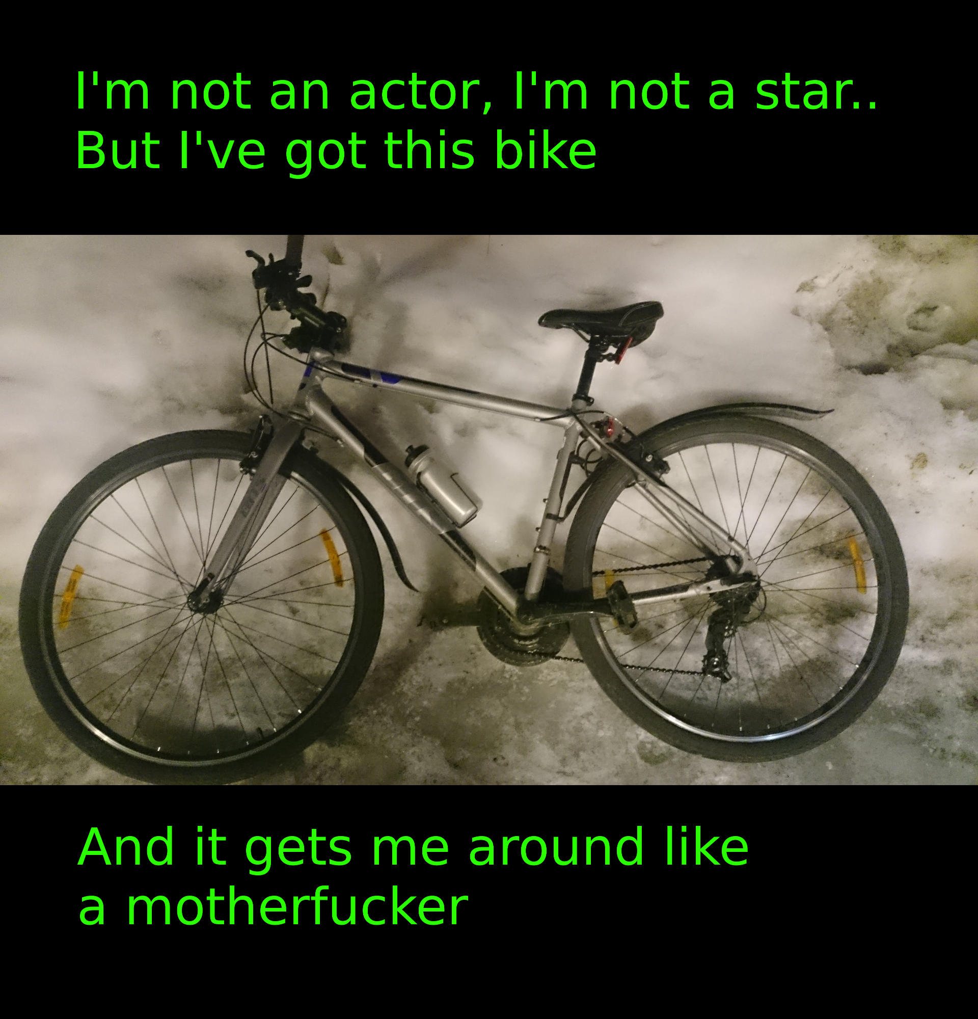 Picture of bike, with text I'm not an actor, I'm not a star, but I've got this bike and it gets me around like a motherfucker